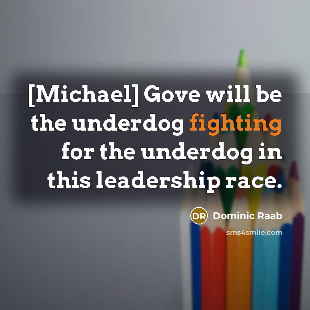 “[Michael] Gove will be the underdog fighting for the underdog…” quote by Dominic Raab