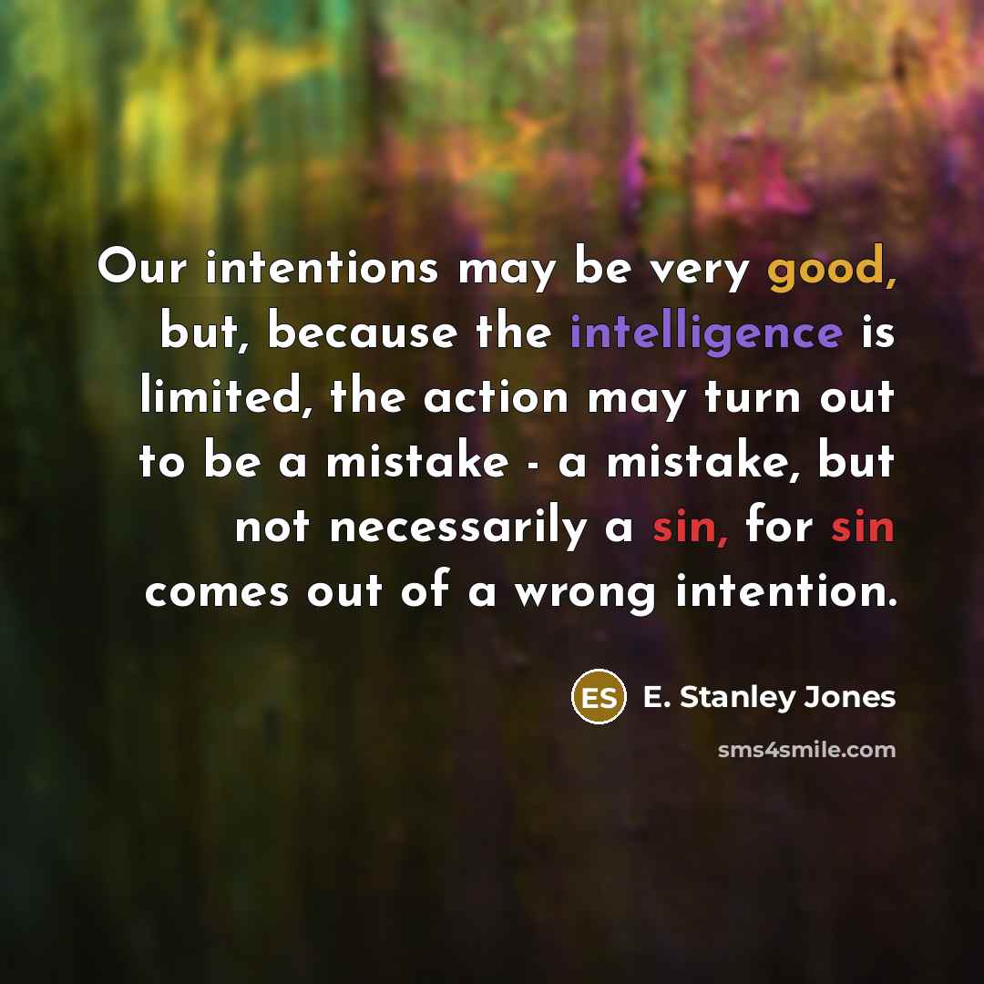 “Our intentions may be very good, but, because the intelligence…” quote by E. Stanley Jones