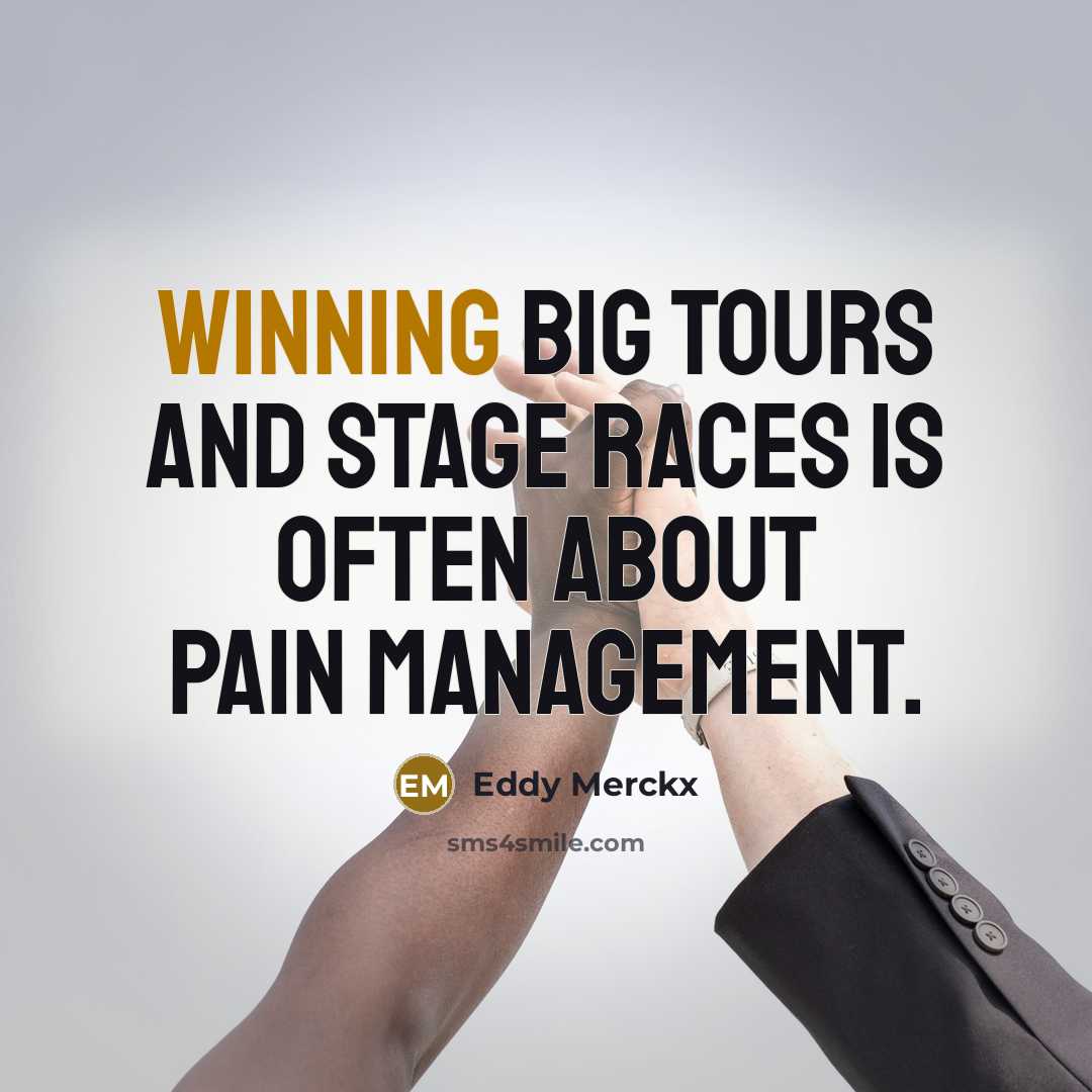 “Winning big Tours and stage races is often about pain…” quote by Eddy Merckx