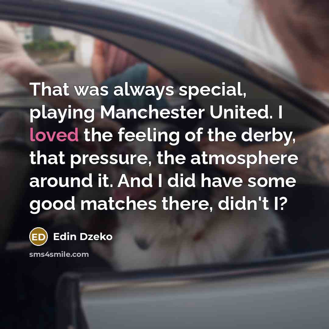 “That was always special, playing Manchester United. I loved the…” quote by Edin Dzeko