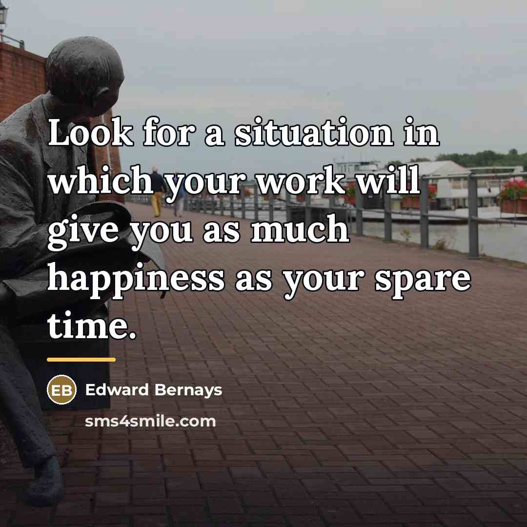 “Look for a situation in which your work will give…” quote by Edward Bernays