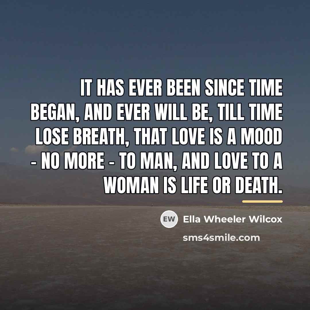 “It has ever been since time began, and ever will…” quote by Ella Wheeler Wilcox