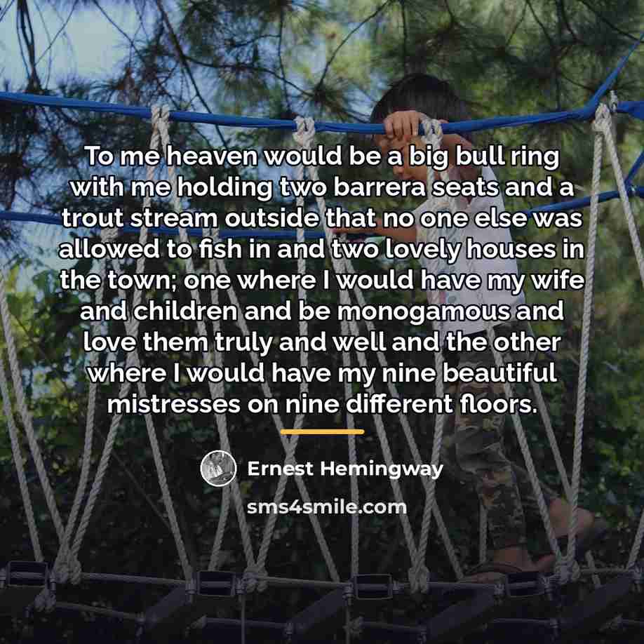 “To me heaven would be a big bull ring with…” quote by Ernest Hemingway