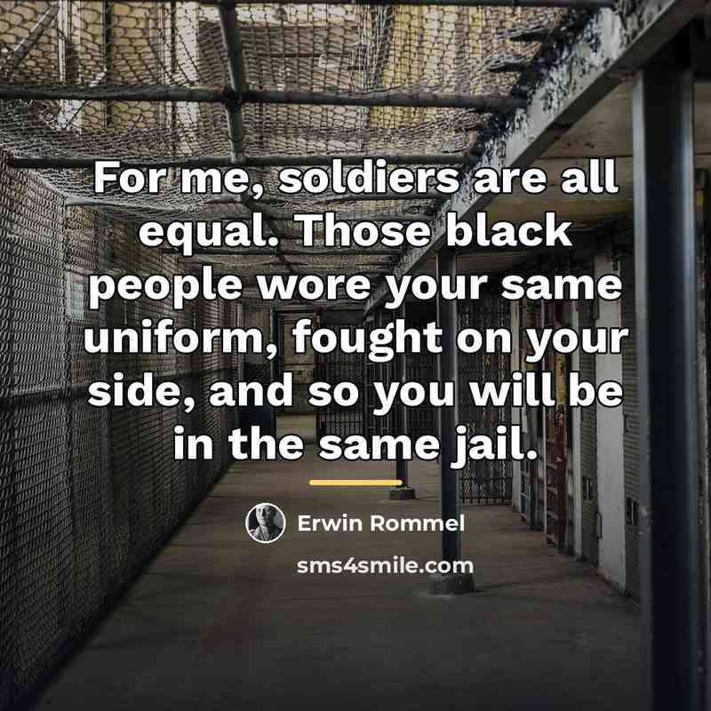 “For me, soldiers are all equal. Those black people wore…” quote by Erwin Rommel