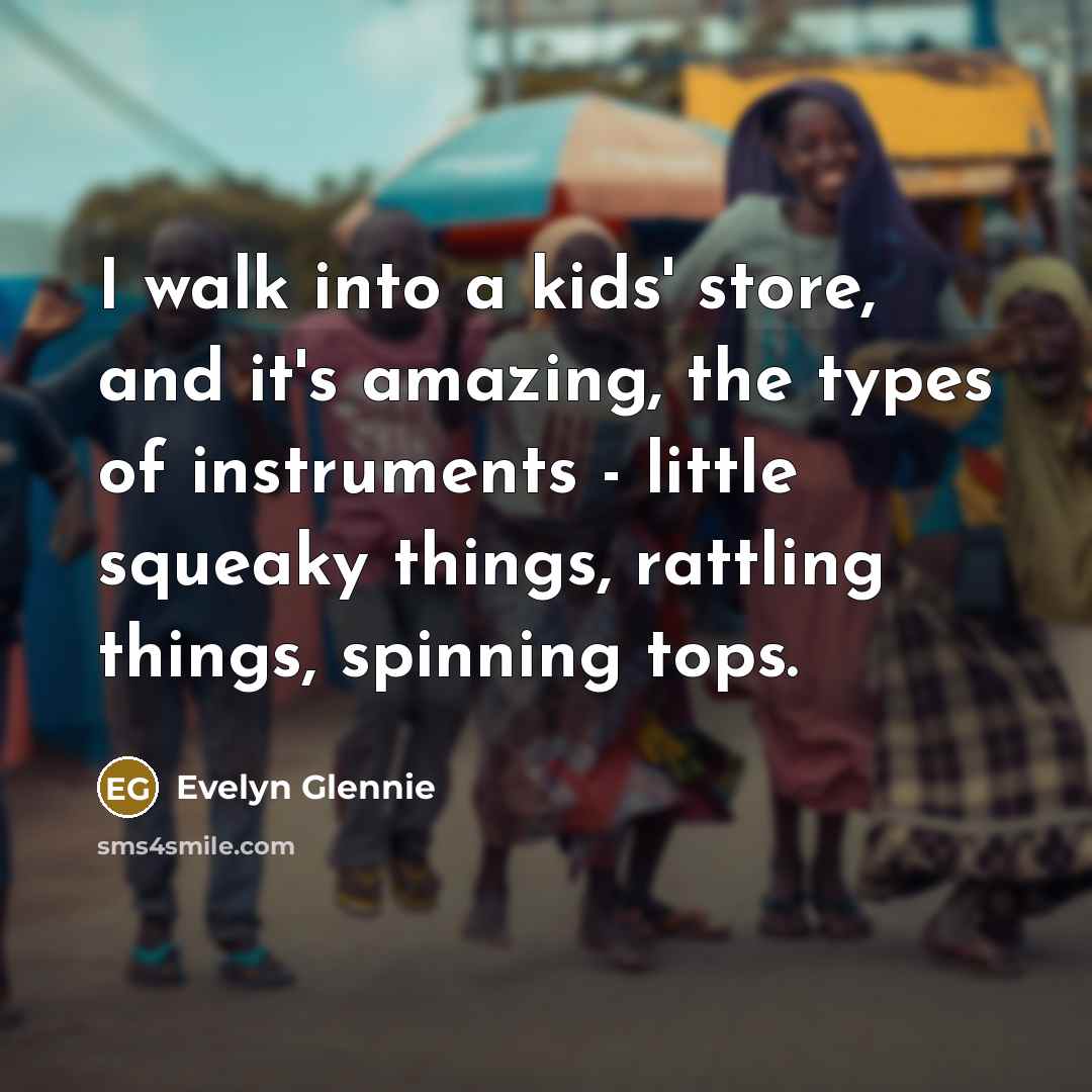 “I walk into a kids' store, and it's amazing, the…” quote by Evelyn Glennie
