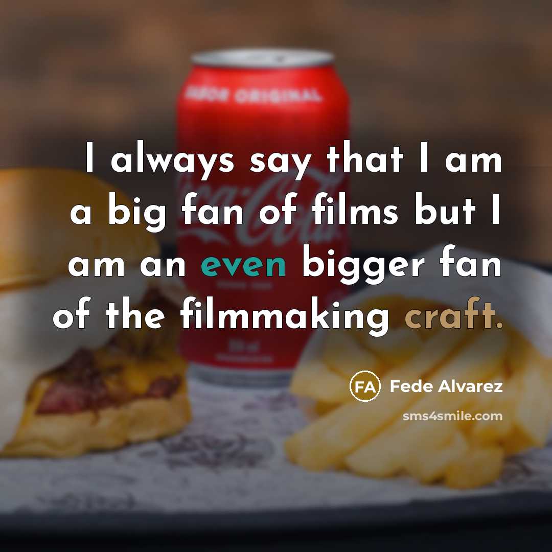 “I always say that I am a big fan of…” quote by Fede Alvarez