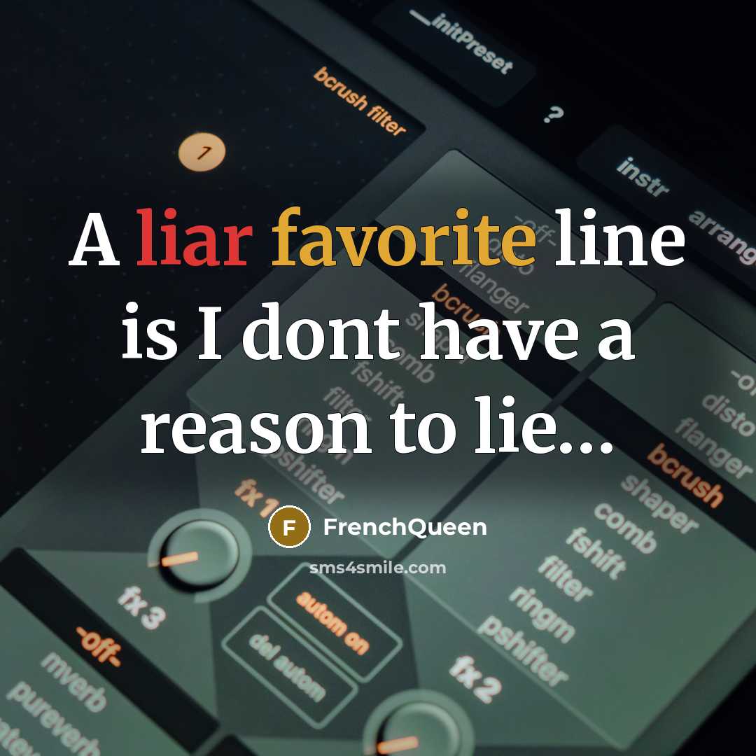 “A liar favorite line is I dont have a reason to lie…” quote by Frenchqueen