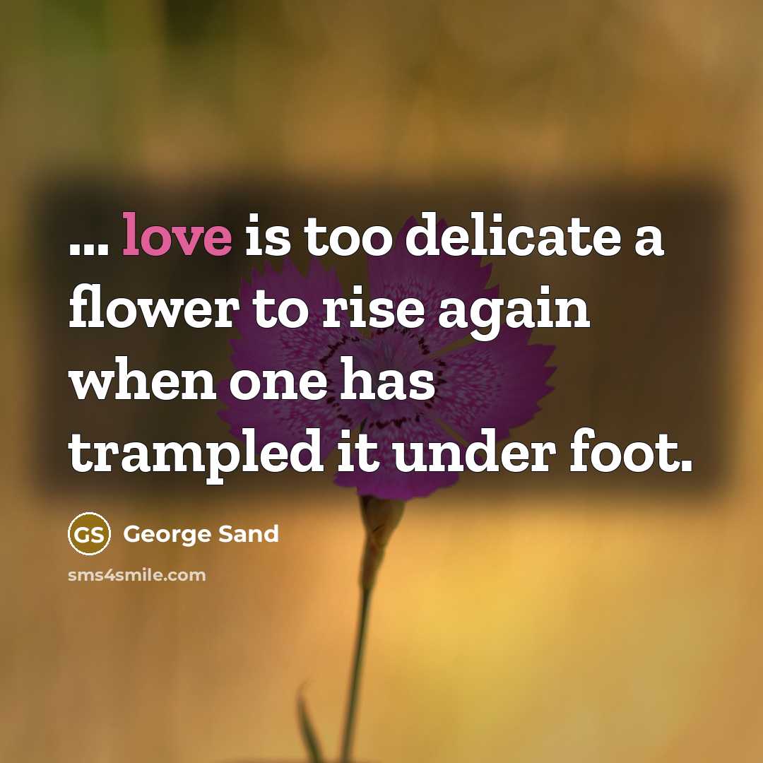 “... love is too delicate a flower to rise again…” quote by George Sand