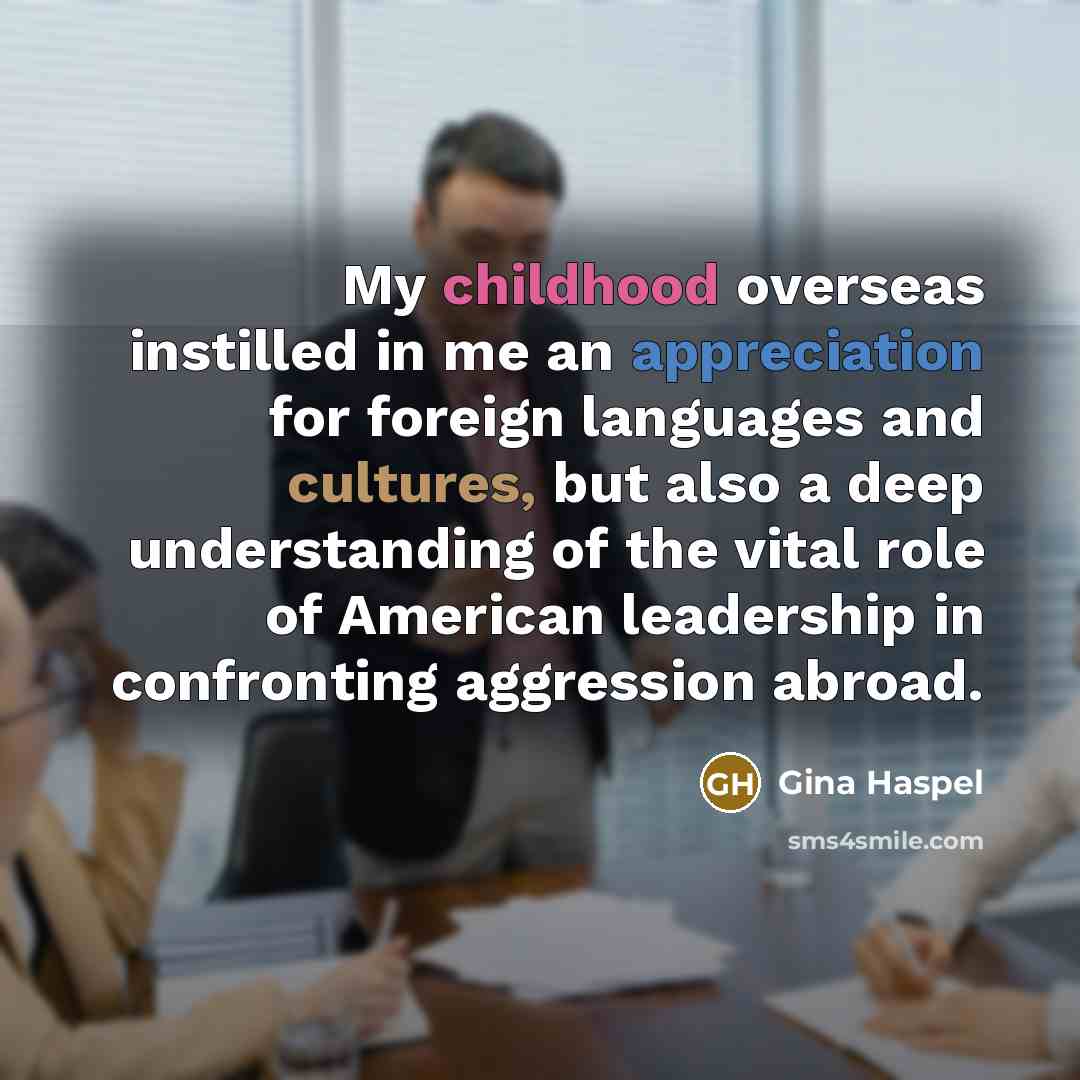 “My childhood overseas instilled in me an appreciation for foreign…” quote by Gina Haspel