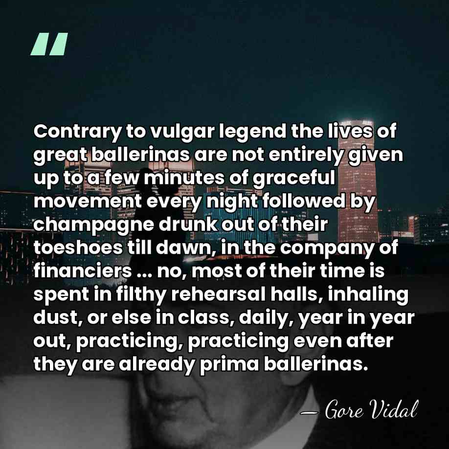 Contrary to vulgar legend the lives of great ballerinas are not entirely&hellip; - Gore Vidal