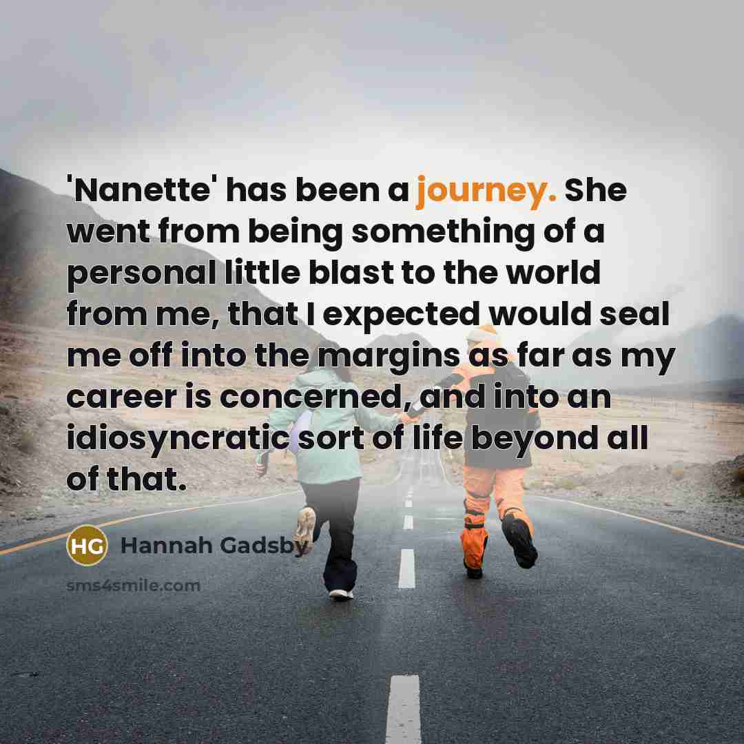 “'Nanette' has been a journey. She went from being something…” quote by Hannah Gadsby