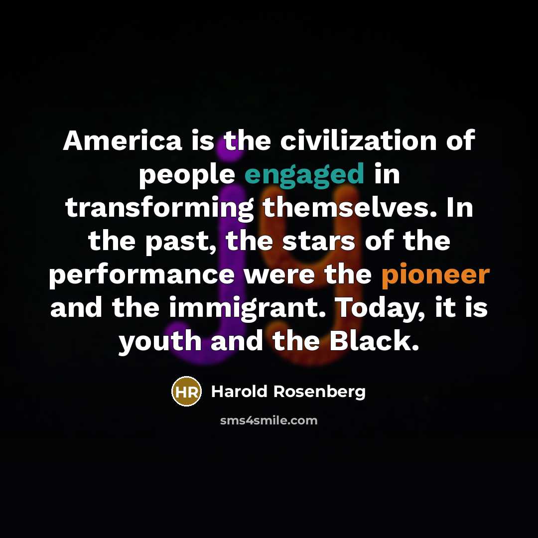 “America is the civilization of people engaged in transforming themselves.…” quote by Harold Rosenberg