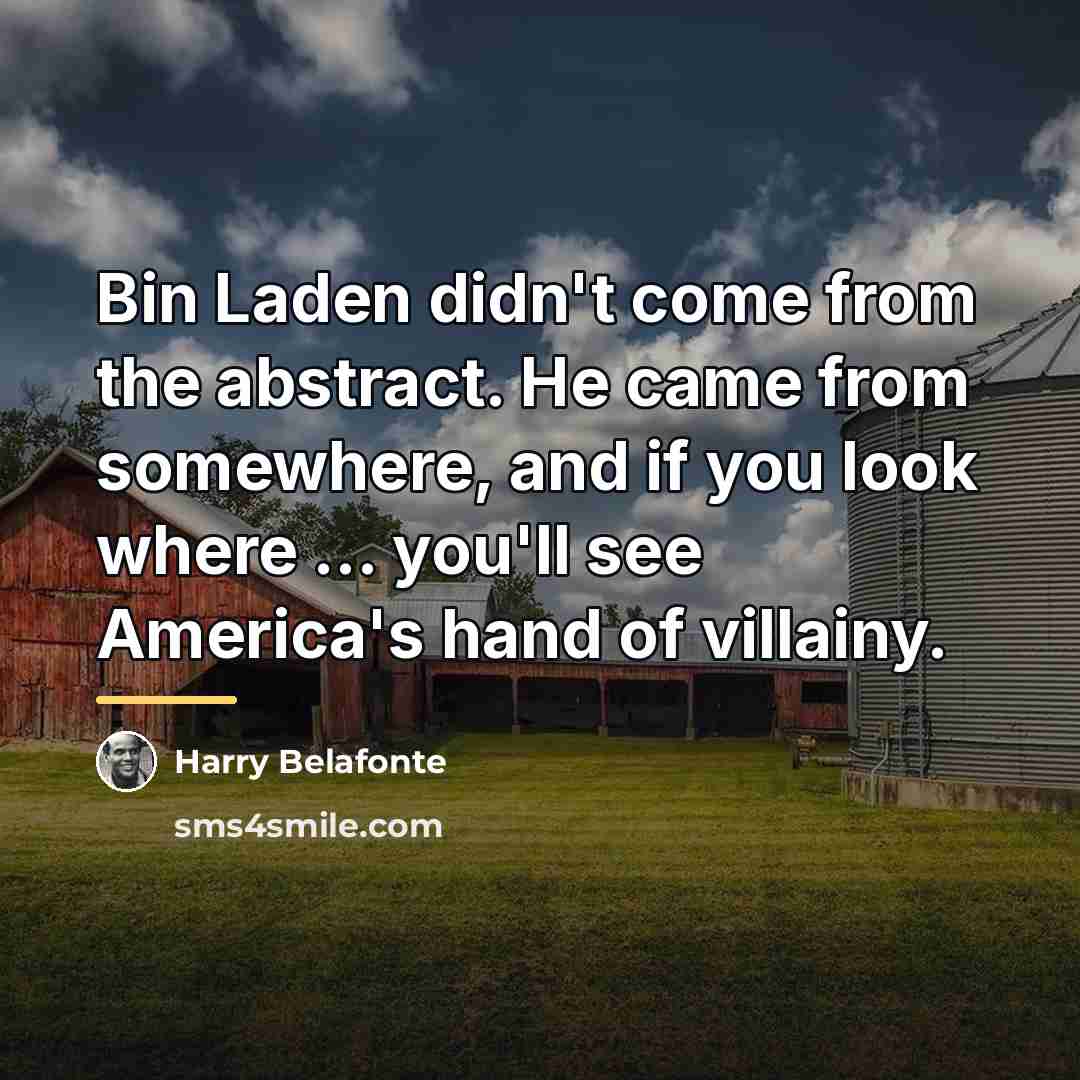 “Bin Laden didn't come from the abstract. He came from…” quote by Harry Belafonte