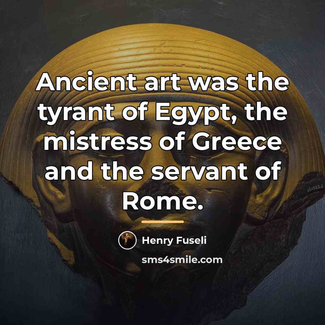 “Ancient art was the tyrant of Egypt, the mistress of…” quote by Henry Fuseli