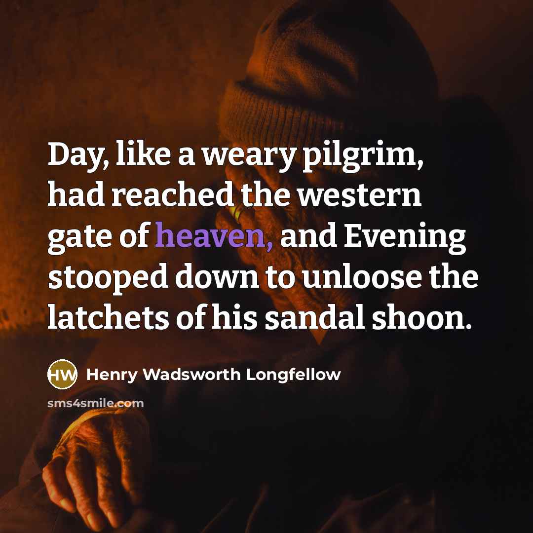 “Day, like a weary pilgrim, had reached the western gate…” quote by Henry Wadsworth Longfellow