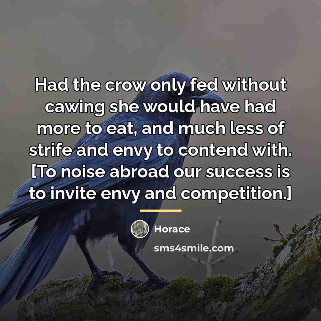“Had the crow only fed without cawing she would have…” quote by Horace