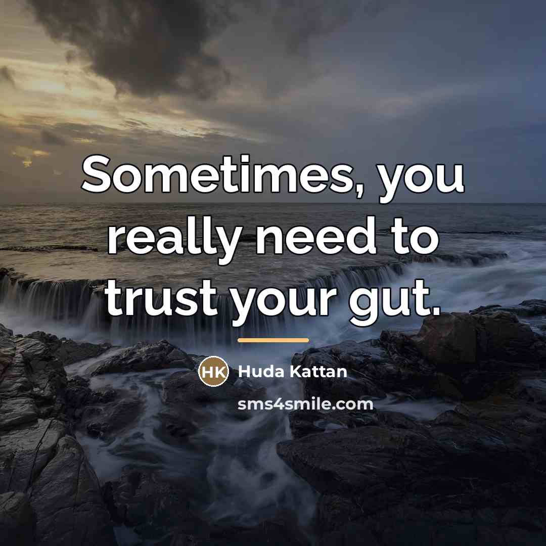 “Sometimes, you really need to trust your gut.…” quote by Huda Kattan