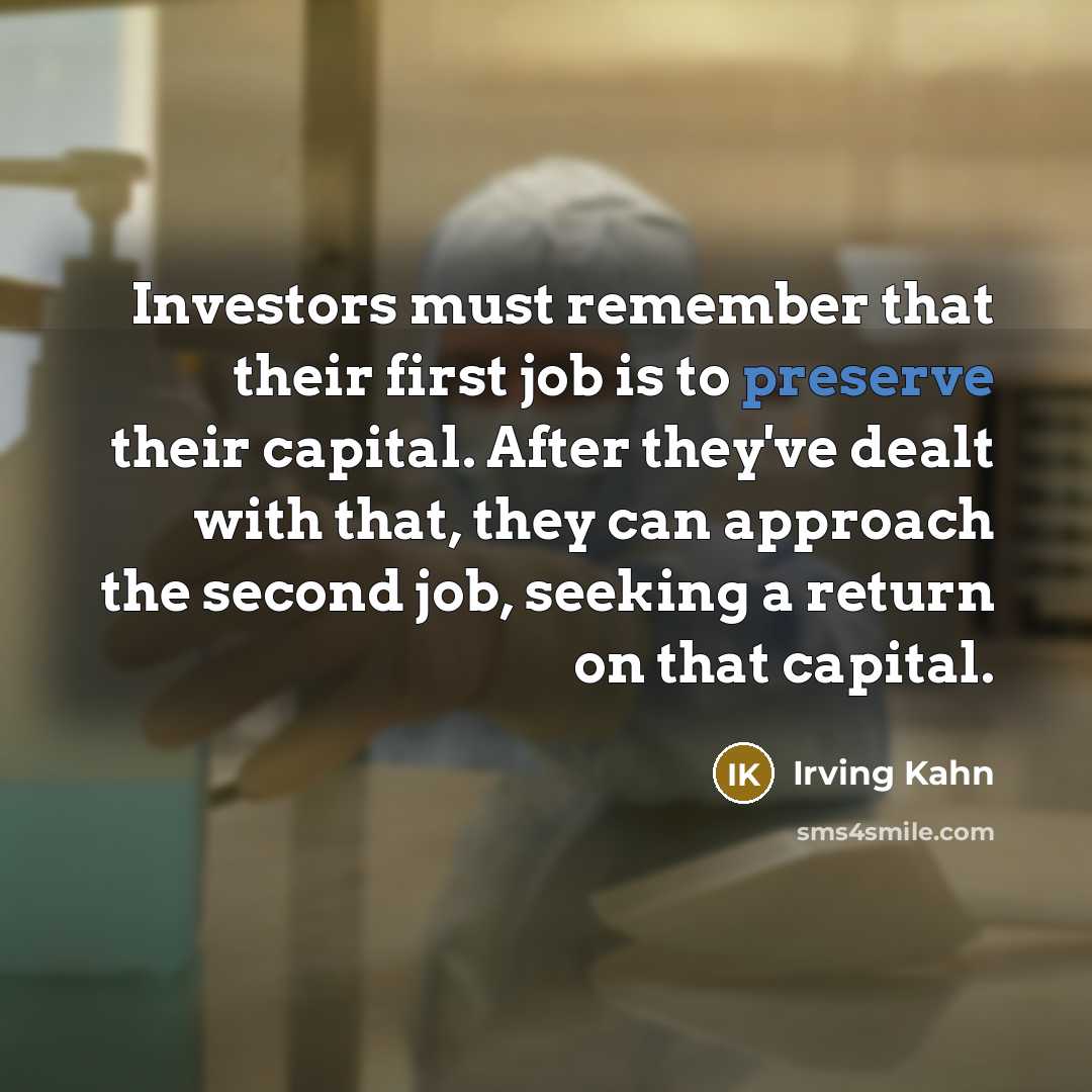 “Investors must remember that their first job is to preserve…” quote by Irving Kahn