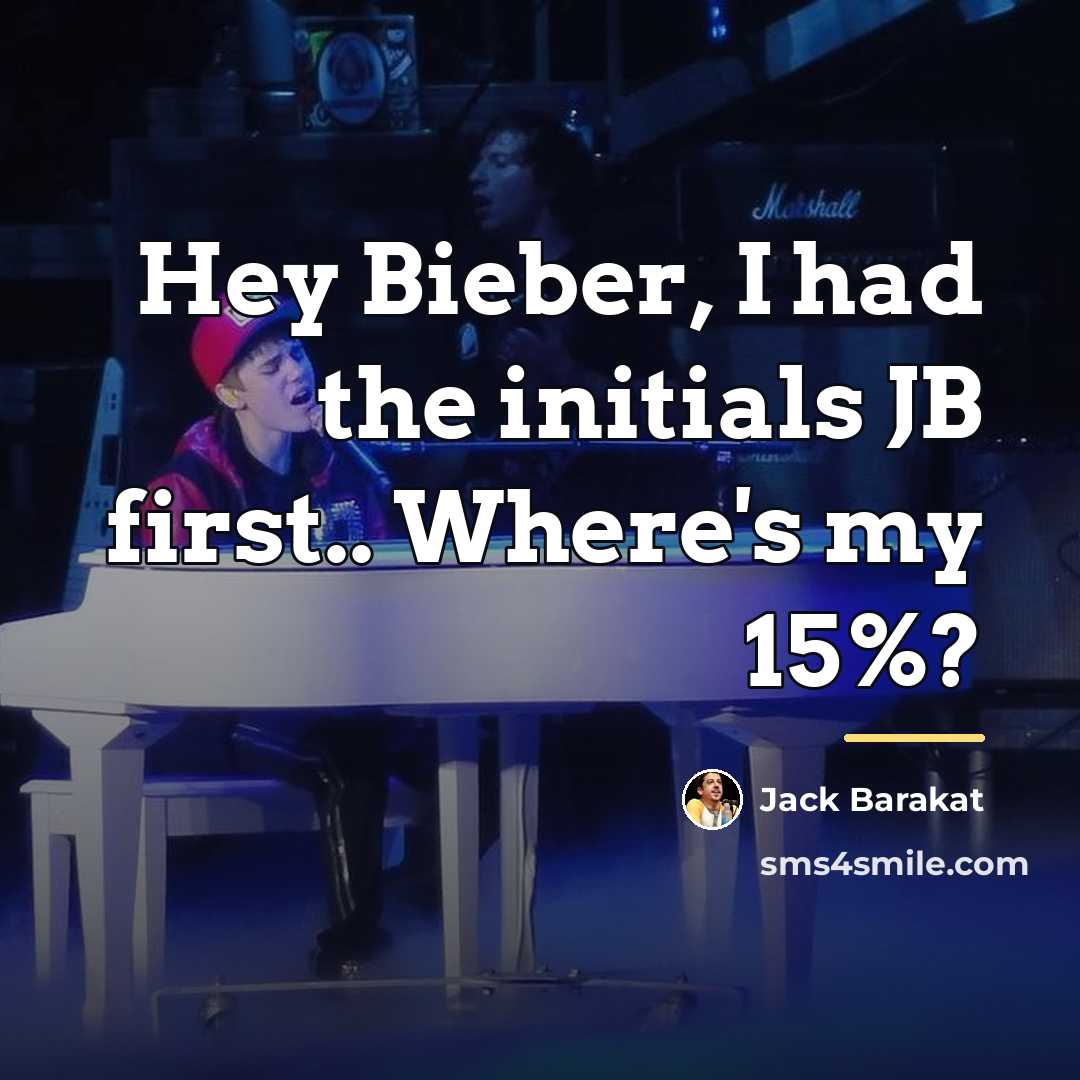 “Hey Bieber, I had the initials JB first.. Where's my…” quote by Jack Barakat