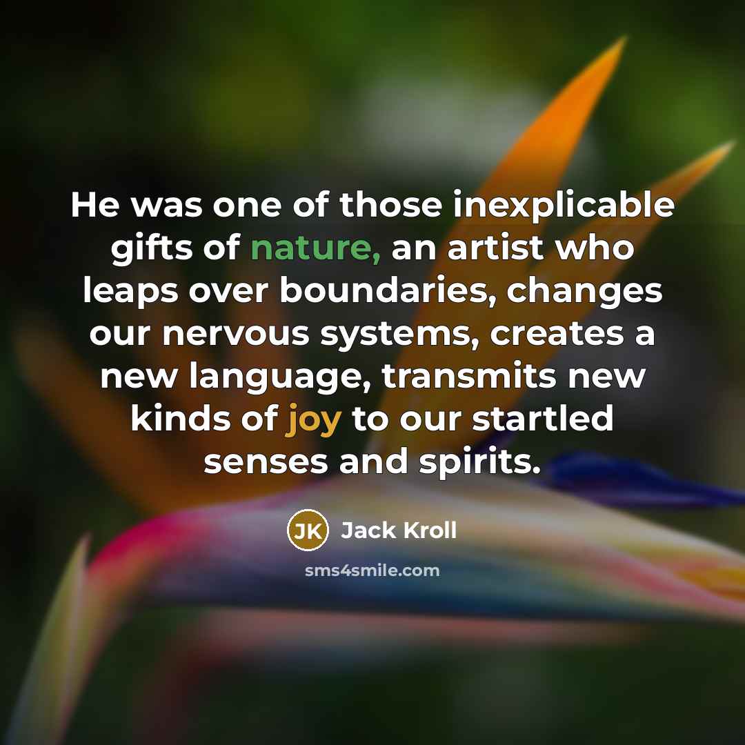 “He was one of those inexplicable gifts of nature, an…” quote by Jack Kroll
