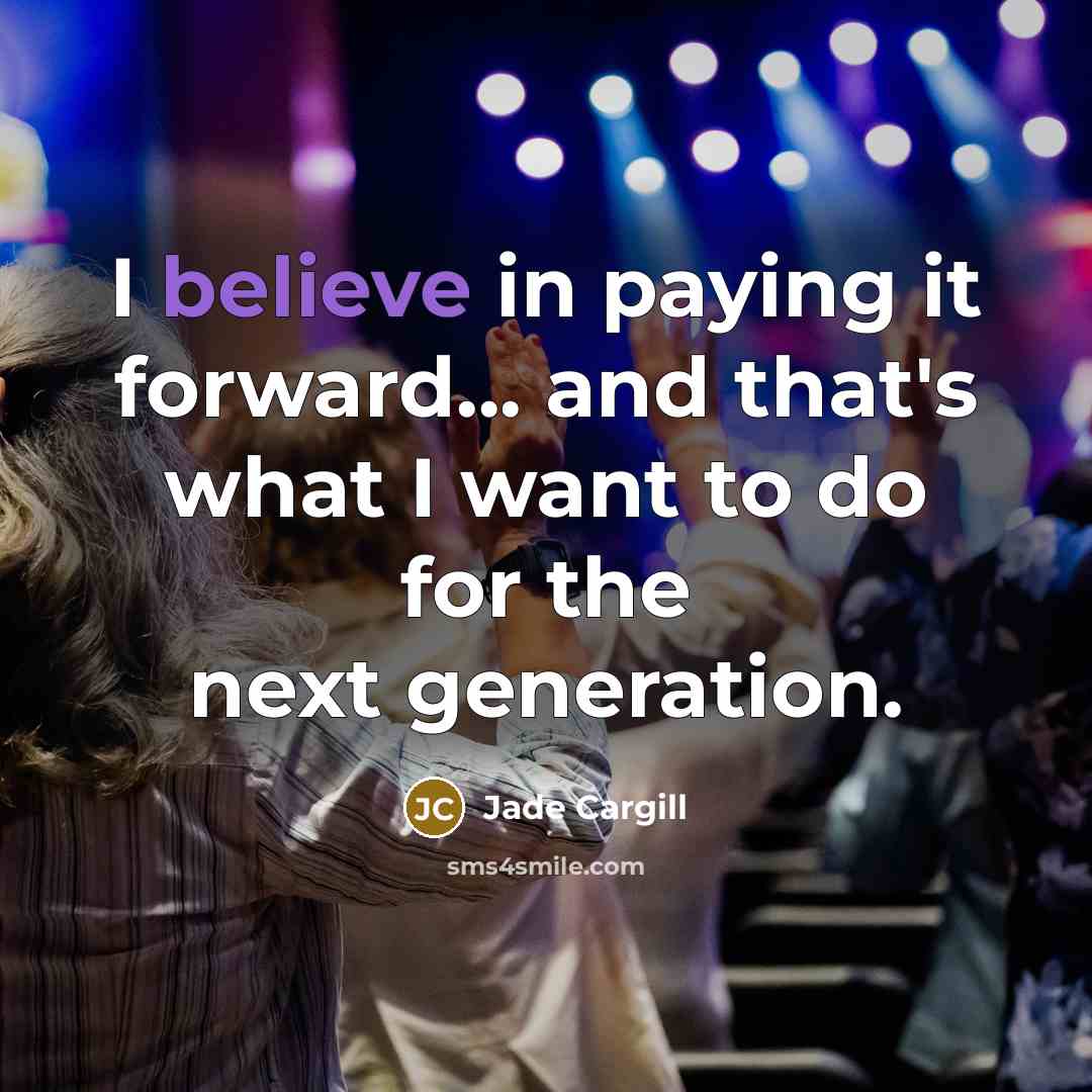 “I believe in paying it forward... and that's what I…” quote by Jade Cargill