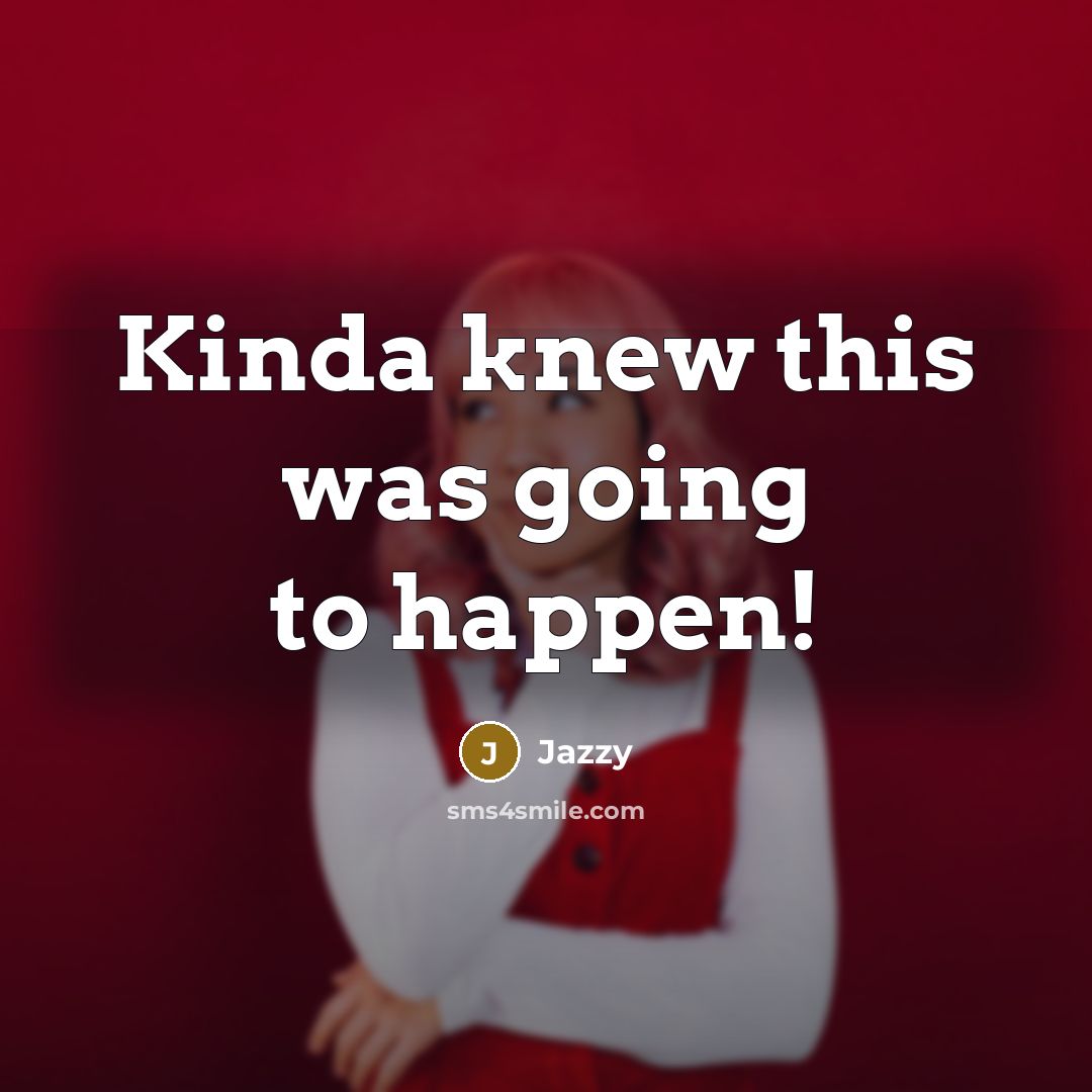 “Kinda knew this was going to happen!” quote by Jazzy