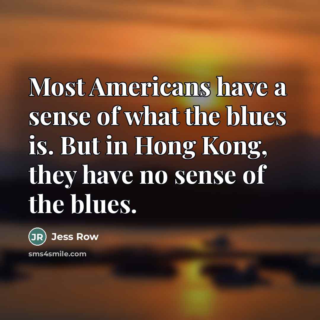 “Most Americans have a sense of what the blues is.…” quote by Jess Row