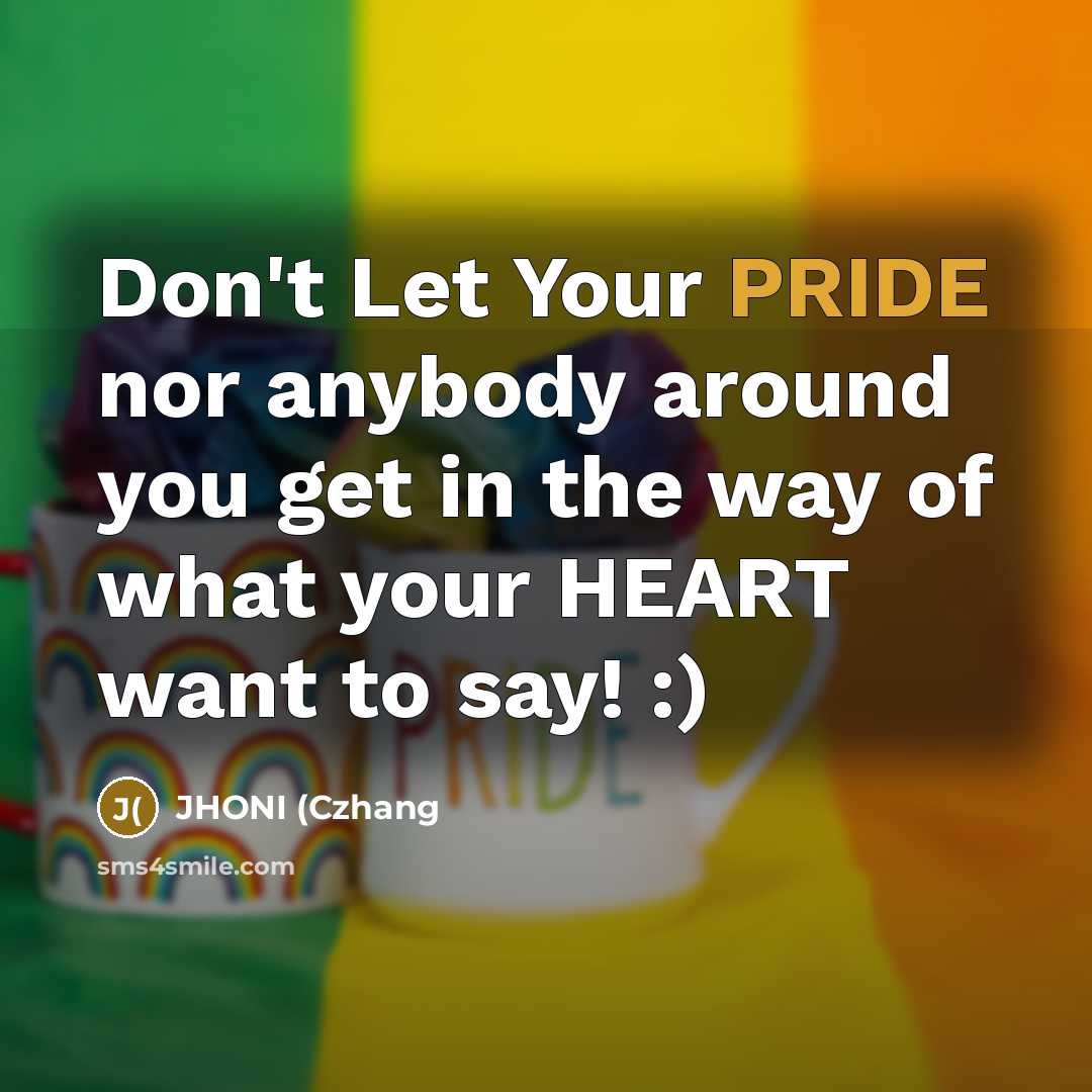 “Don't Let Your PRIDE nor anybody around you get in…” quote by JHONI (Czhang