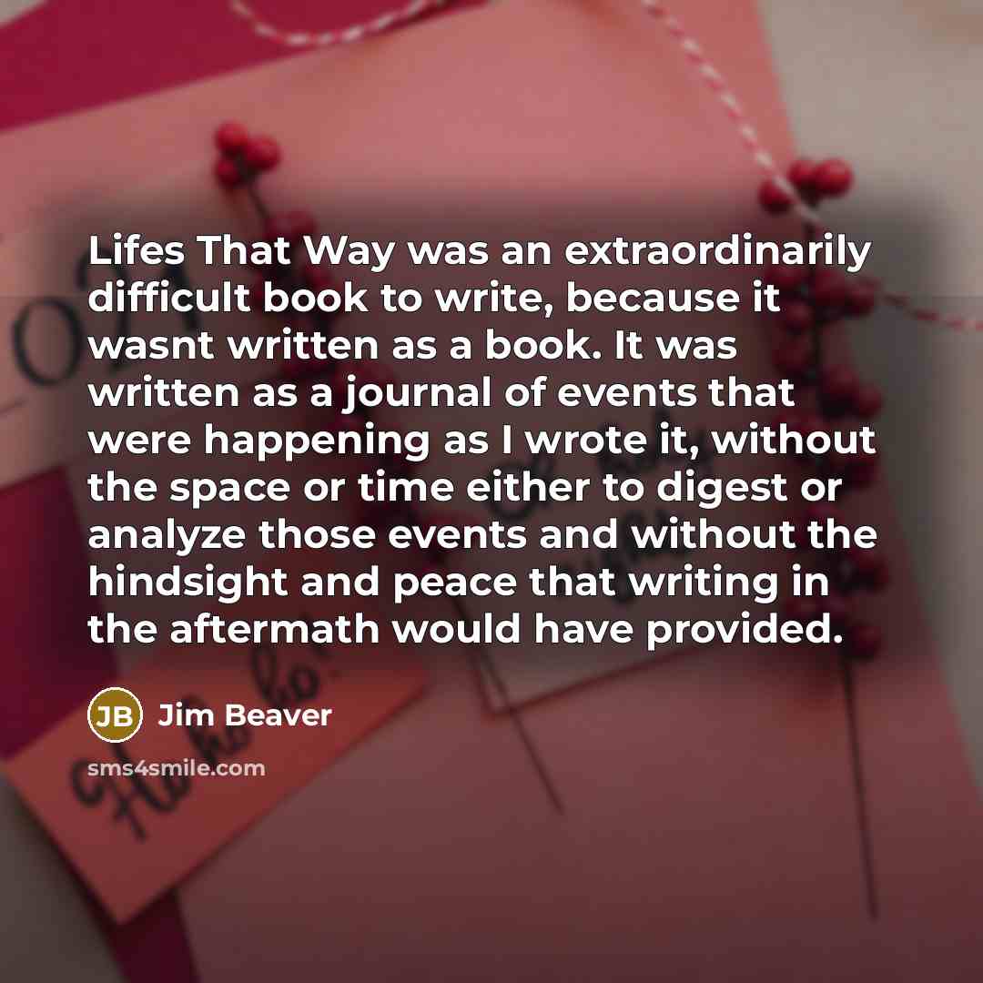 “Lifes That Way was an extraordinarily difficult book to write,…” quote by Jim Beaver