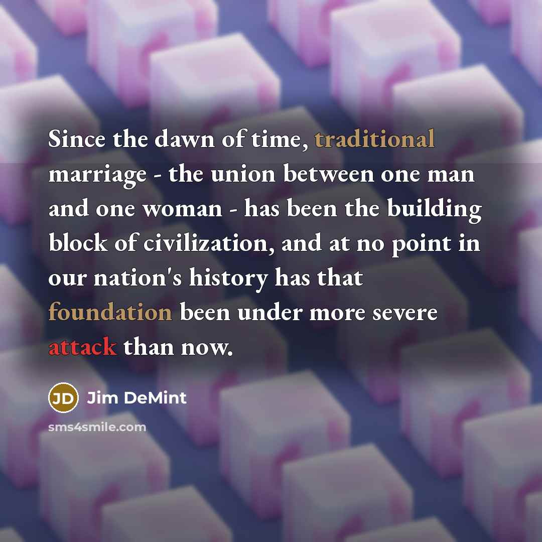 “Since the dawn of time, traditional marriage - the union…” quote by Jim DeMint