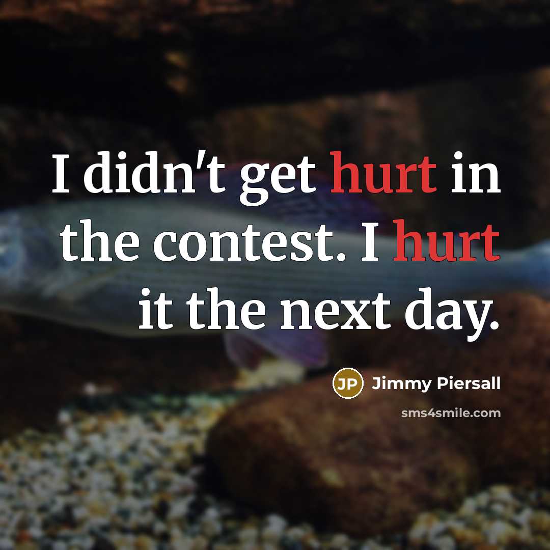 “I didn't get hurt in the contest. I hurt it the next day.” quote by Jimmy Piersall