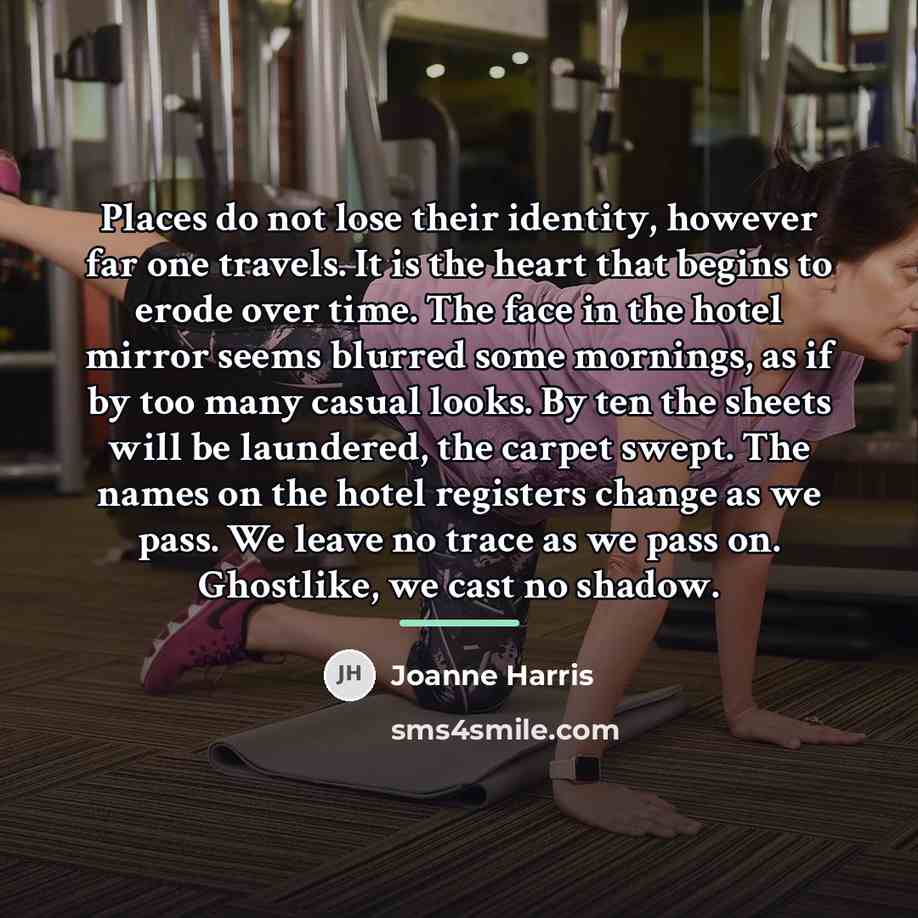 “Places do not lose their identity, however far one travels.…” quote by Joanne Harris