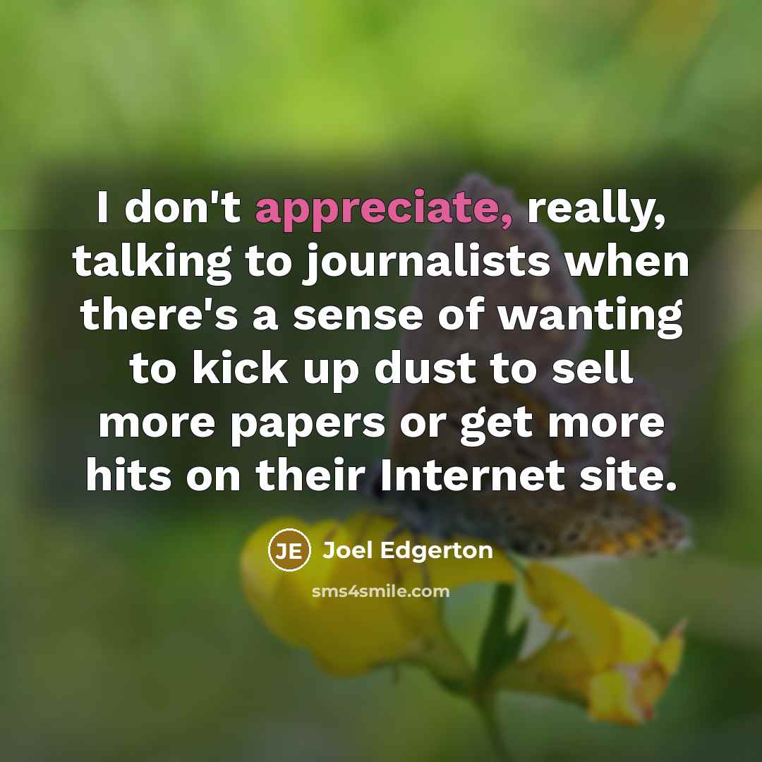 “I don't appreciate, really, talking to journalists when there's a…” quote by Joel Edgerton