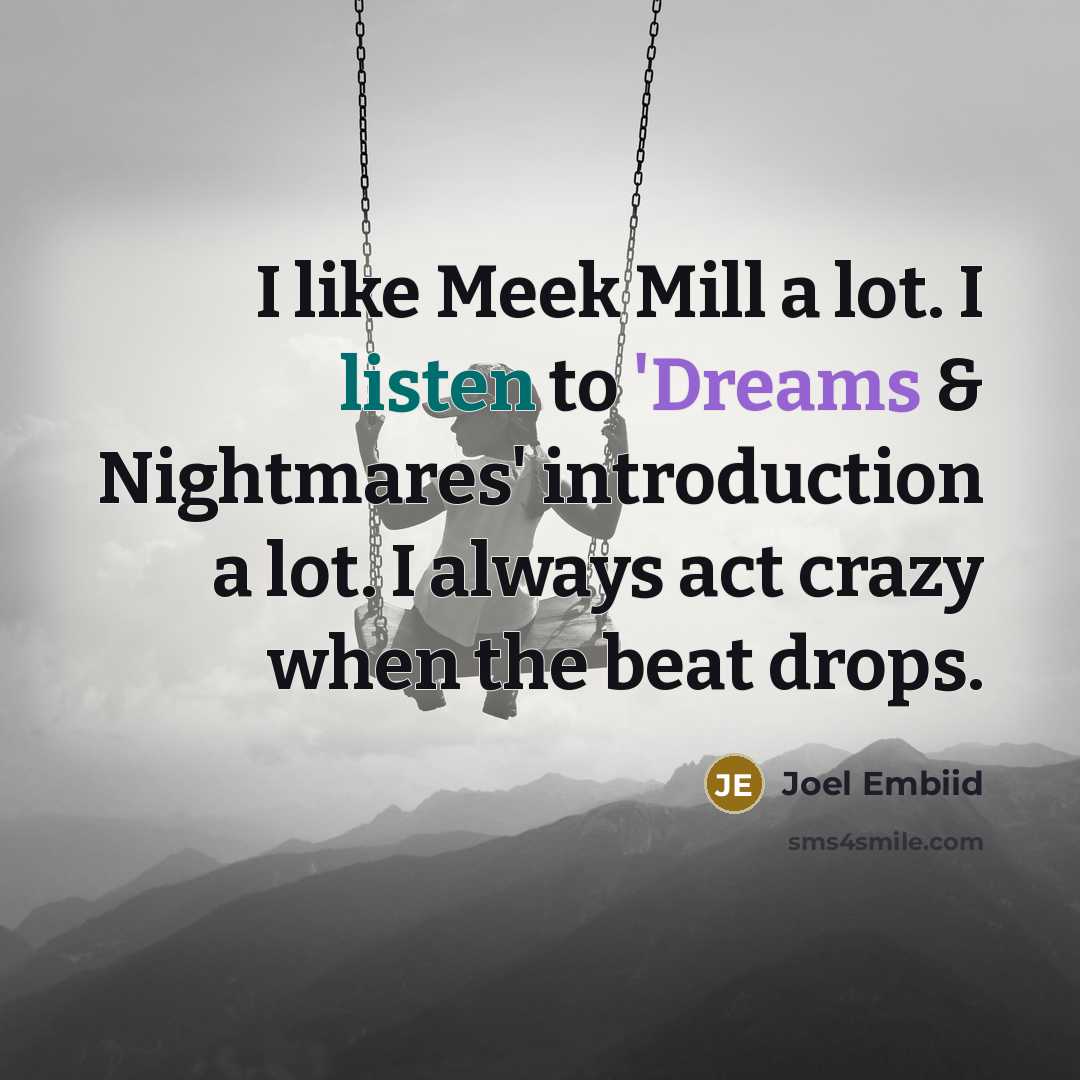 “I like Meek Mill a lot. I listen to 'Dreams…” quote by Joel Embiid