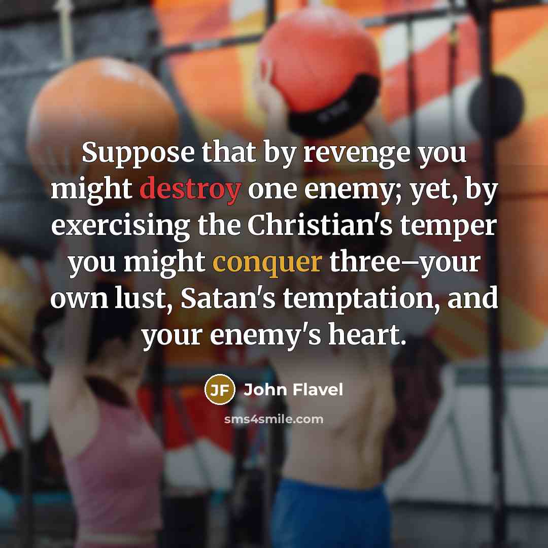 “Suppose that by revenge you might destroy one enemy; yet,…” quote by John Flavel