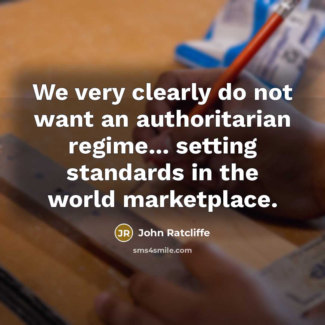 “We very clearly do not want an authoritarian regime... setting…” quote by John Ratcliffe