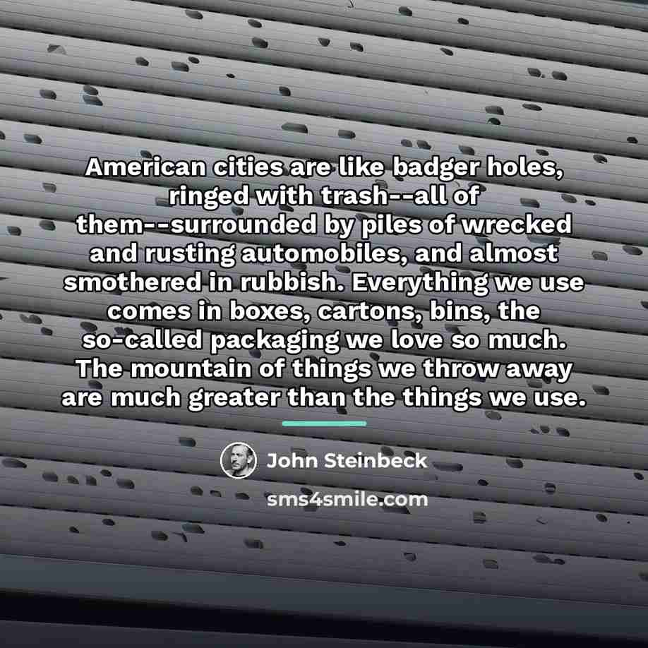 “American cities are like badger holes, ringed with trash--all of…” quote by John Steinbeck
