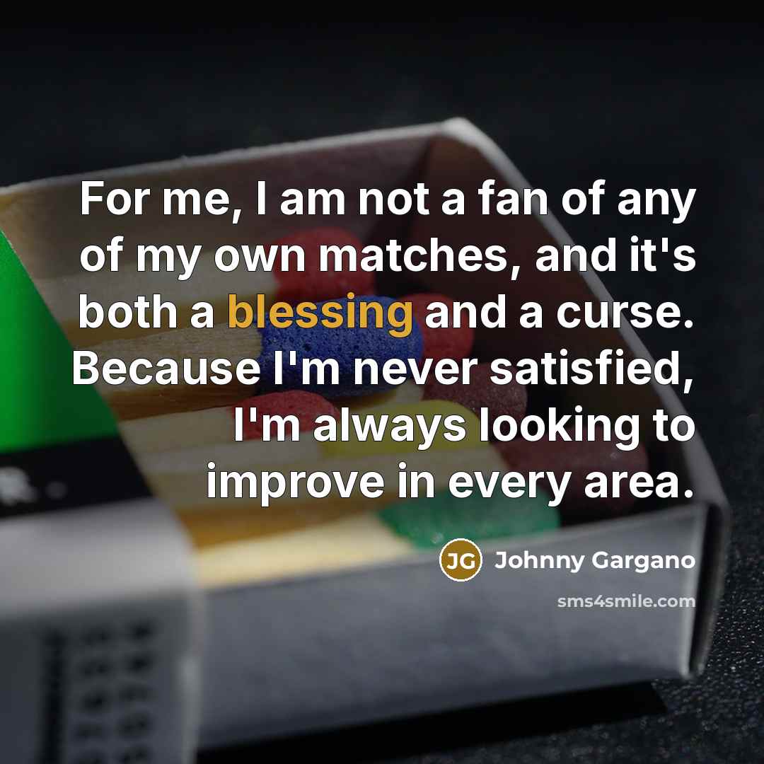 “For me, I am not a fan of any of…” quote by Johnny Gargano