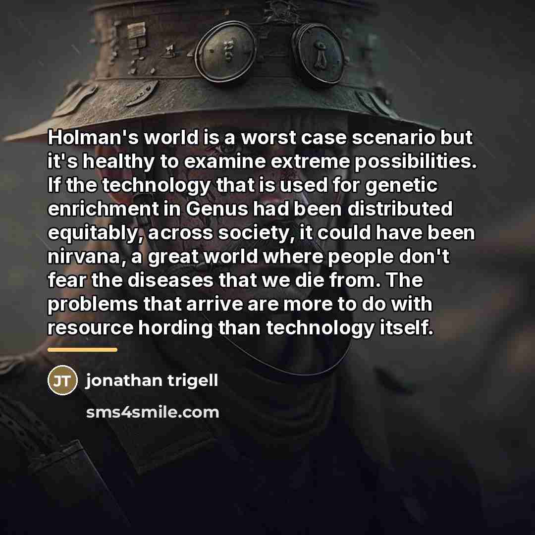 “Holman's world is a worst case scenario but it's healthy…” quote by Jonathan Trigell