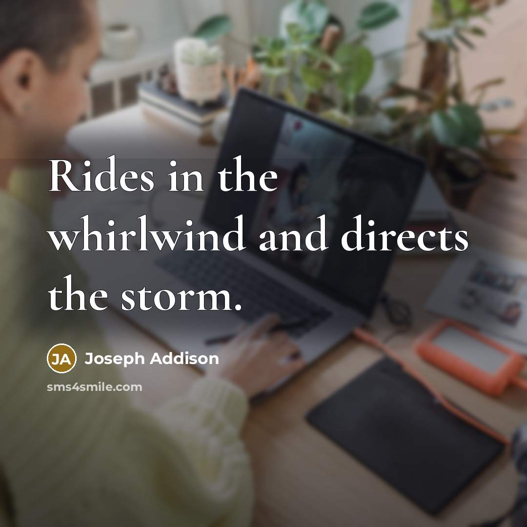 “Rides in the whirlwind and directs the storm.…” quote by Joseph Addison
