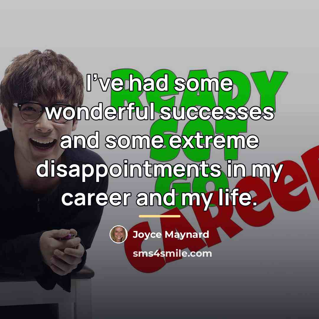 “I've had some wonderful successes and some extreme disappointments in…” quote by Joyce Maynard