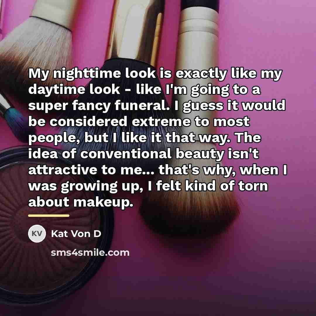 “My nighttime look is exactly like my daytime look -…” quote by Kat Von D