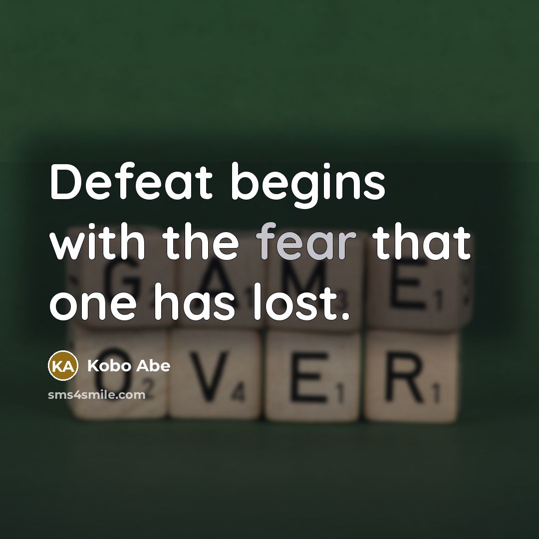 “Defeat begins with the fear that one has lost.…” quote by Kobo Abe