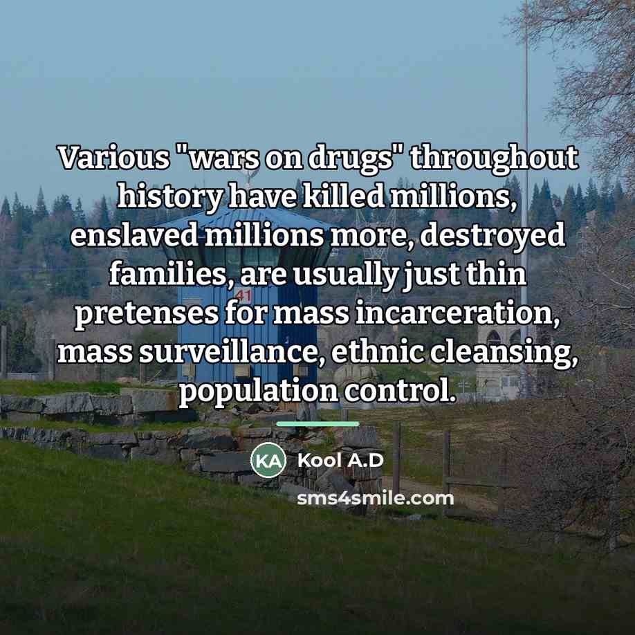 “Various "wars on drugs" throughout history have killed millions, enslaved…” quote by Kool A.D