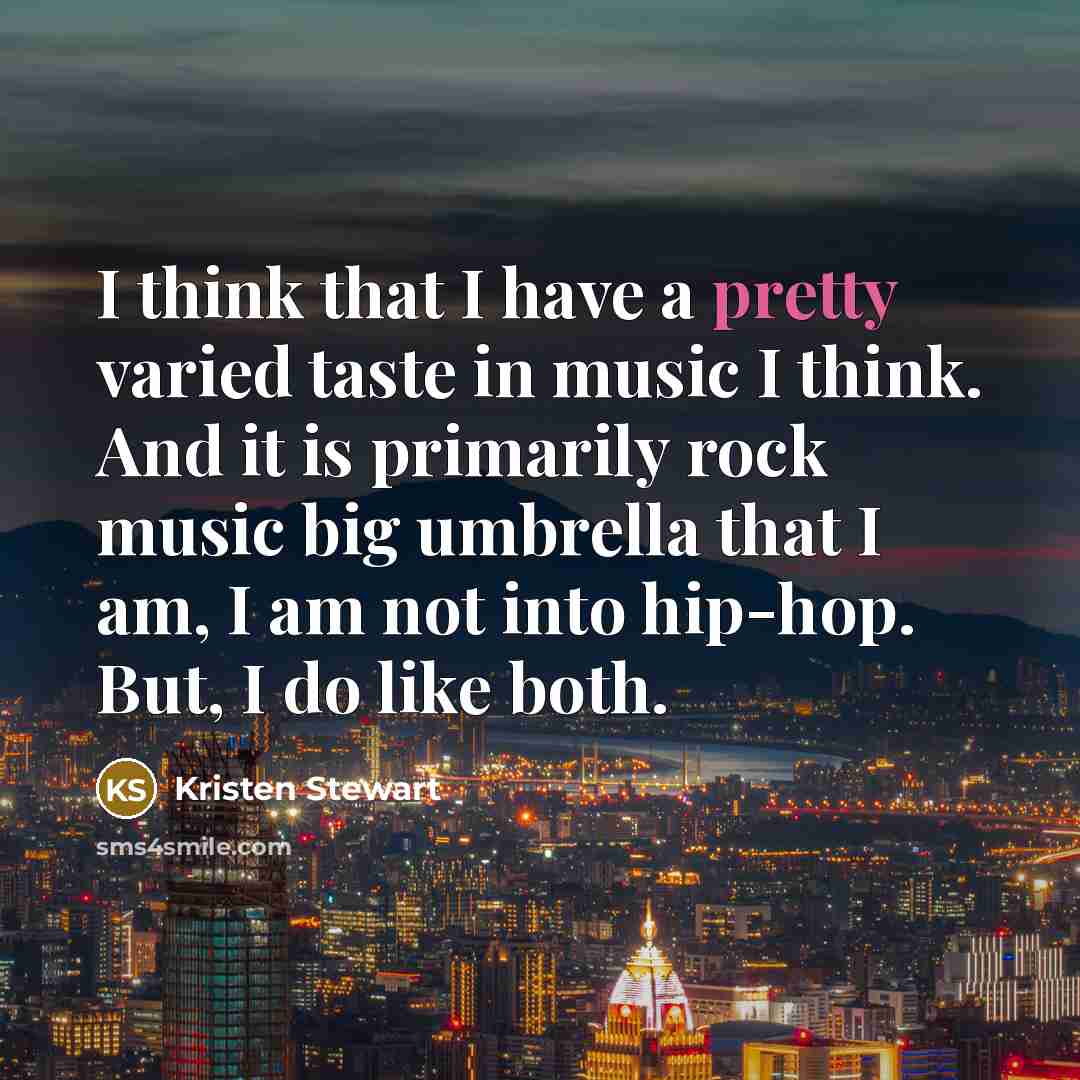 “I think that I have a pretty varied taste in…” quote by Kristen Stewart