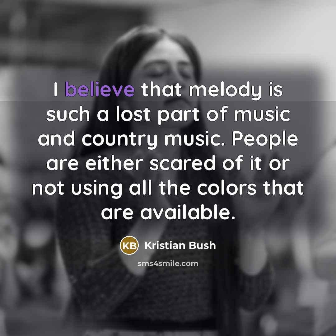 “I believe that melody is such a lost part of…” quote by Kristian Bush
