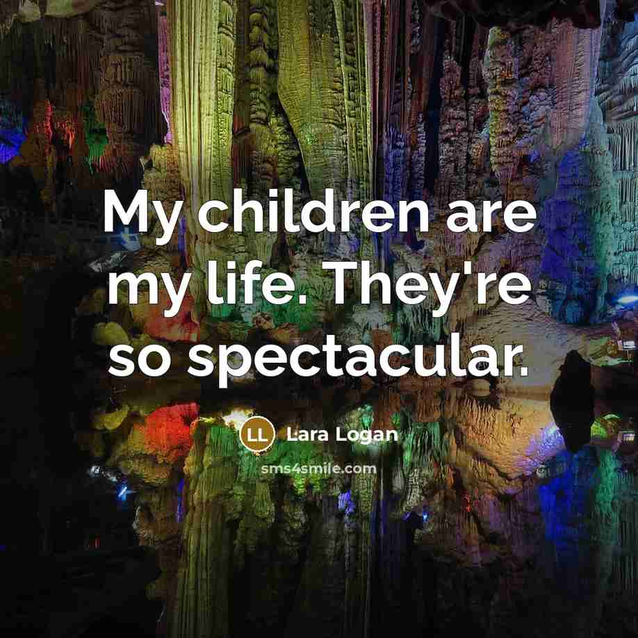 “My children are my life. They're so spectacular.…” quote by Lara Logan