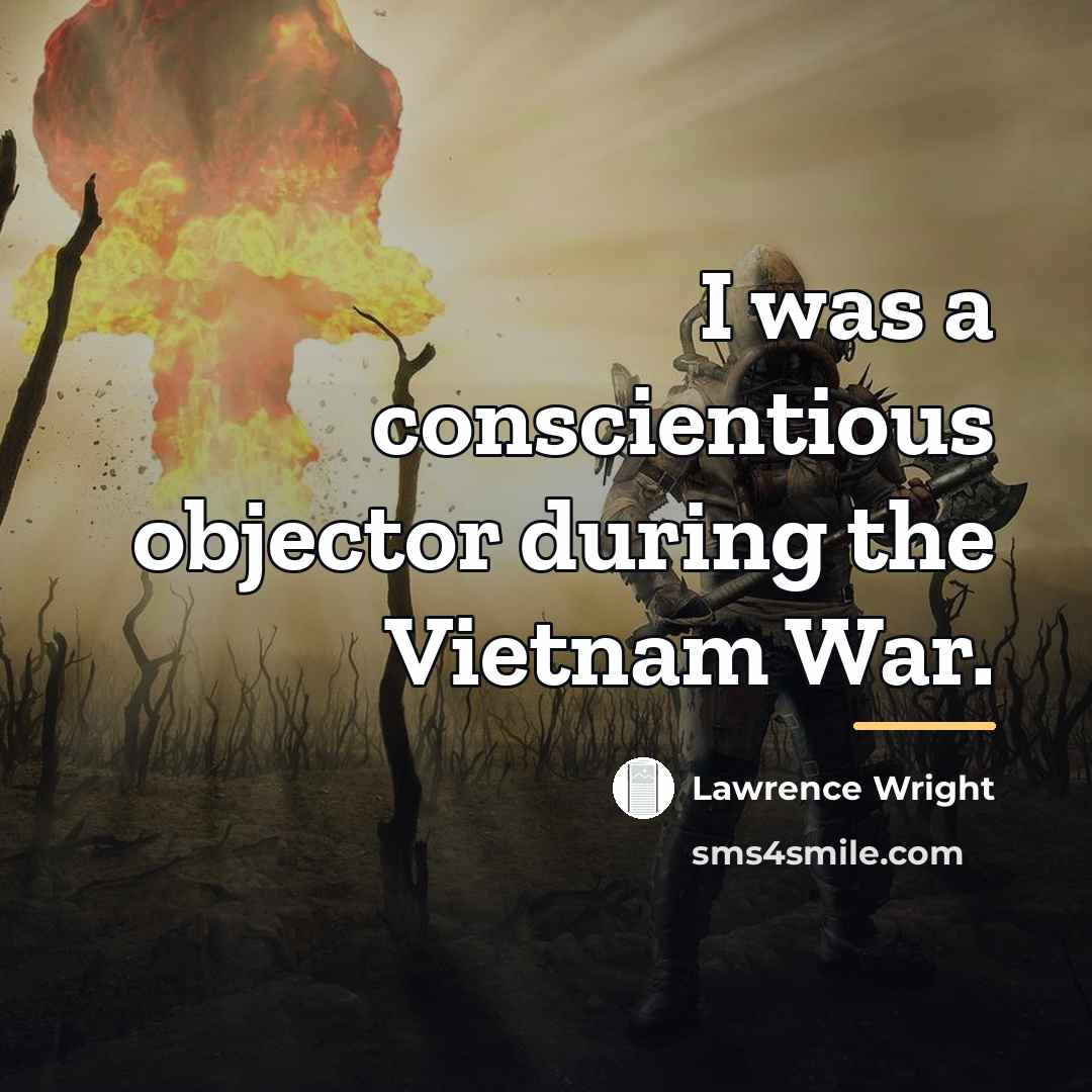 “I was a conscientious objector during the Vietnam War.…” quote by Lawrence Wright