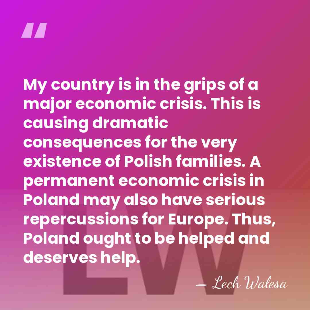 My country is in the grips of a major economic crisis. This&hellip; - Lech Walesa