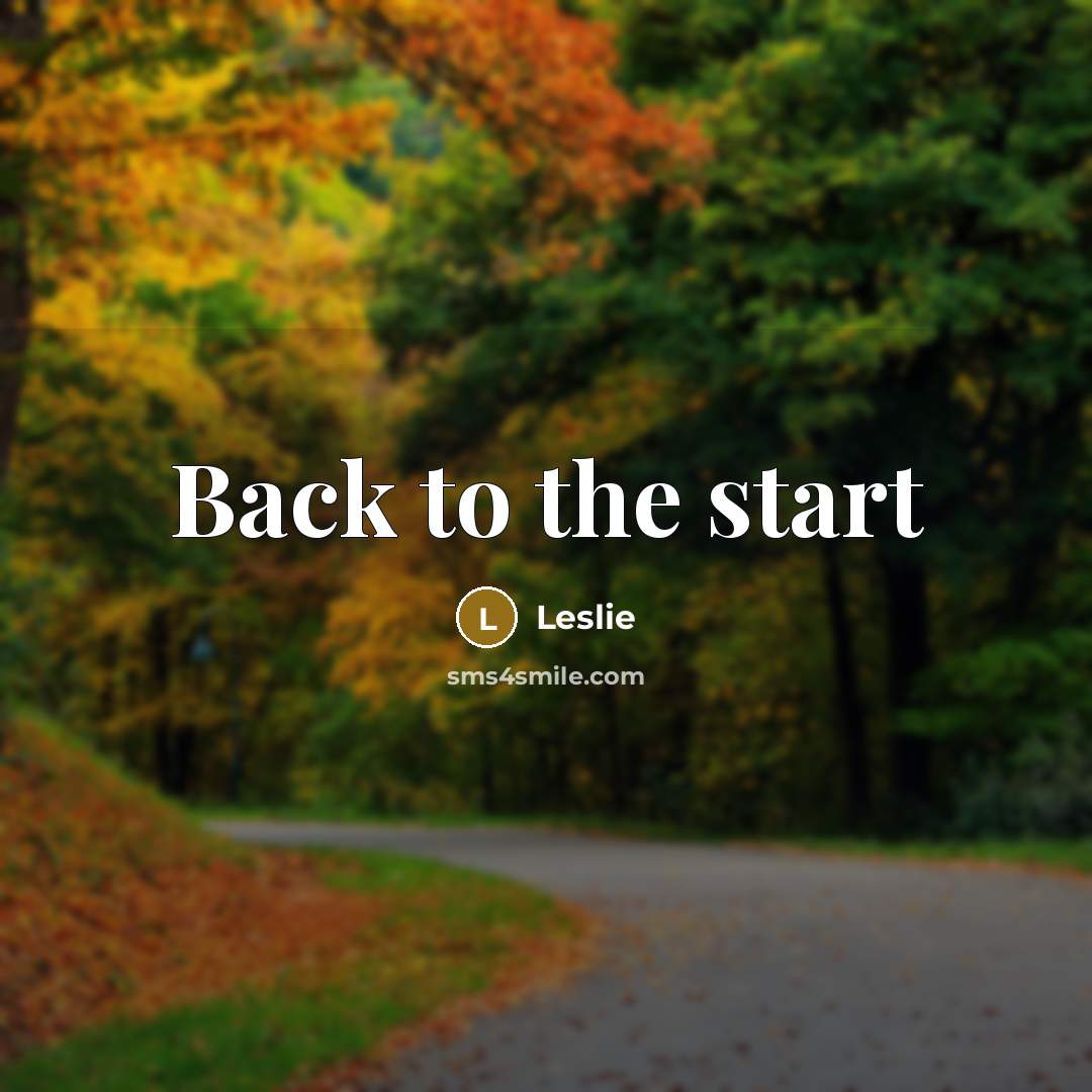 “Back to the start…” quote by Leslie